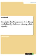 Interkulturelles Management - Betrachtung Des Kulturellen Einflusses Auf Ausgewahlte Aspekte af Nicole Tode