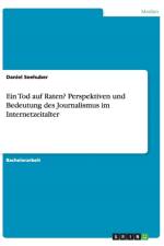 Ein Tod auf Raten? Perspektiven und Bedeutung des Journalismus im Internetzeitalter af Daniel Seehuber