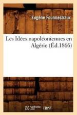 Les Idees Napoleoniennes En Algerie, (Ed.1866) af Eugene Fourmestraux