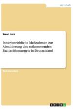 Innerbetriebliche Massnahmen zur Abmilderung des aufkommenden Fachkraftemangels in Deutschland af Sarah Herz