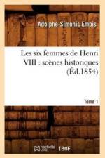 Les Six Femmes de Henri VIII: Scenes Historiques. Tome 1 (Ed.1854) af Adolphe-Simonis Empis