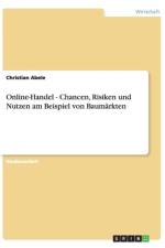 Online-Handel - Chancen, Risiken Und Nutzen Am Beispiel Von Baumarkten af Christian Abele