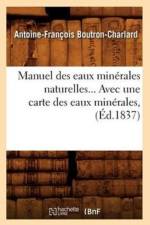 Manuel Des Eaux Minerales Naturelles, Avec Une Carte Des Eaux Minerales (Ed.1837) af Antoine-Francois Boutron-Charlard
