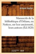 Manuscrits de la Bibliotheque d'Orleans, Ou Notices, Sur Leur Anciennete, Leurs Auteurs (Ed.1820) af Armand Septier