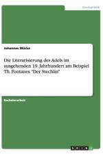 Die Literarisierung des Adels im ausgehenden 19. Jahrhundert am Beispiel Th. Fontanes Der Stechlin af Johannes Mücke