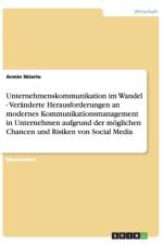 Unternehmenskommunikation Im Wandel - Veranderte Herausforderungen an Modernes Kommunikationsmanagement in Unternehmen Aufgrund Der Moglichen Chancen Und Risiken Von Social Media af Armin Skierlo
