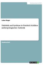 Dialektik Und Synthese in Friedrich Schillers Anthropologischer Asthetik af Lukas Rieger