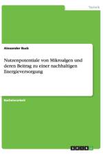Nutzenpotentiale von Mikroalgen und deren Beitrag zu einer nachhaltigen Energieversorgung af Alexander Buck