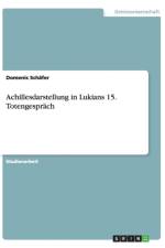 Achillesdarstellung in Lukians 15. Totengesprach af Domenic Schafer