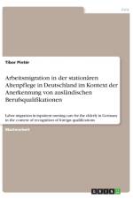 Arbeitsmigration in der stationaren Altenpflege in Deutschland im Kontext der Anerkennung von auslandischen Berufsqualifikationen af Tibor Pinter