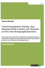 Unterrichtspraktische Prufung - Rad, Handstand, Rolle Vorwarts Und Ruckwarts in Form Einer Bewegungskomposition af Thomas Michalak