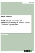Die Macht der Musik und ihre Instrumentalisierung im Rahmen sozialer Arbeit mit Jugendlichen af Sabrina Zehentmair