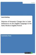 Patterns of Semantic Change Due to Latin Influences on the English Language in the Early Modern English Period af David Stehling