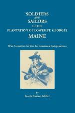 Soldiers and Sailors of the Plantation of Lower St. Georges, Maine af Frank Burton Miller