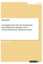 Loesungskonzept fur die strategische Beschaffung am Beispiel eines Unternehmens der Medizintechnik af Marcus Boer