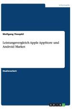 Leistungsvergleich Apple AppStore und Android Market af Wolfgang Theophil