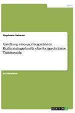 Erstellung eines gerategestutzten Krafttrainingsplan fur eine fortgeschrittene Trainierende af Stephanie Gebauer