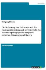 Bedeutung Des Holocaust Und Der Gedenkstattenpadagogik Im Unterricht. Ein Historisch-Padagogischer Vergleich Zwischen Osterreich Und Bayern af Wolfgang Bilewicz