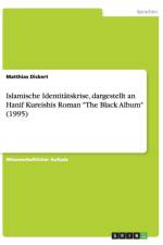 Islamische Identitatskrise, dargestellt an Hanif Kureishis Roman The Black Album (1995) af Matthias Dickert