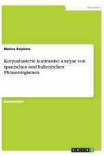 Korpusbasierte kontrastive Analyse von spanischen und italienischen Phraseologismen af Marina Balybina