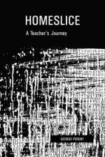 Homeslice: A Teacher's Journey af George Pereny