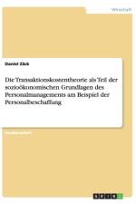 Die Transaktionskostentheorie als Teil der soziooekonomischen Grundlagen des Personalmanagements am Beispiel der Personalbeschaffung af Daniel Zäck