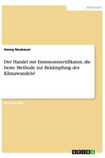 Der Handel mit Emissionszertifikaten, die beste Methode zur Bekampfung des Klimawandels? af Georg Neubauer