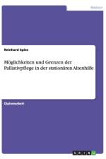 Moeglichkeiten und Grenzen der Palliativpflege in der stationaren Altenhilfe af Reinhard Spies