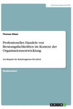 Professionelles Handeln von Beratungsfachkraften im Kontext der Organisationsentwicklung af Thomas Roeser
