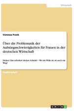 Uber Die Problematik Der Aufstiegsschwierigkeiten Fur Frauen in Der Deutschen Wirtschaft af Vanessa Frank