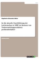 Ist die aktuelle Durchfuhrung der Leichenschau in NRW im Kontext von Todesermittlungsverfahren problembehaftet? af Stephanie-Alexandra Meier
