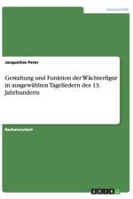 Gestaltung und Funktion der Wachterfigur in ausgewahlten Tageliedern des 13. Jahrhunderts af Jacqueline Peter