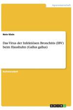 Das Virus der Infektioesen Bronchitis (IBV) beim Haushuhn (Gallus gallus) af Nele Klein