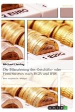 Bilanzierung des Geschafts- oder Firmenwertes nach HGB und IFRS af Michael Liening