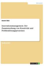 Innovationsmanagement. Der Zusammenhang von Kreativitat und Problemloesungsprozessen af Daniel Zäck