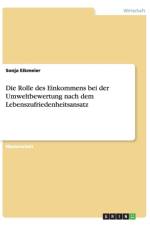 Die Rolle des Einkommens bei der Umweltbewertung nach dem Lebenszufriedenheitsansatz af Sonja Eikmeier