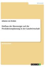Einfluss der Bioenergie auf die Produktionsplanung in der Landwirtschaft af Johanna Von Gruben