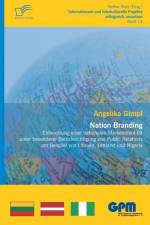 Nation Branding - Entwicklung einer nationalen Markenidentitat unter besonderer Berucksichtigung von Public Relations am Beispiel von Litauen, Lettland und Nigeria af Angelika Gimpl