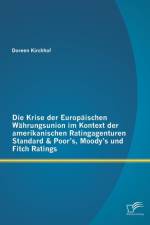 Krise der Europaischen Wahrungsunion im Kontext der amerikanischen Ratingagenturen Standard & Poor's, Moody's und Fitch Ratings af Doreen Kirchhof