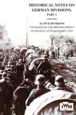 HISTORICAL NOTES on GERMAN DIVISIONS ENGAGED on THE BRITISH FRONT in FRANCE up to JANUARY 1918. Part 1. ACTIVE DIVISIONS.