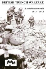 BRITISH TRENCH WARFARE 1917-1918. A Reference Manual