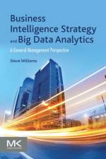 Business Intelligence Strategy and Big Data Analytics af Steve (Founder and CEO of DecisionPath Consulting Williams