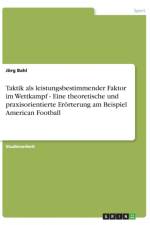 Taktik ALS Leistungsbestimmender Faktor Im Wettkampf - Eine Theoretische Und Praxisorientierte Erorterung Am Beispiel American Football af Jorg Bahl