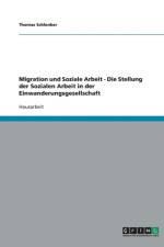 Migration Und Soziale Arbeit. Die Stellung Der Sozialen Arbeit in Der Einwanderungsgesellschaft af Thomas Schlenker