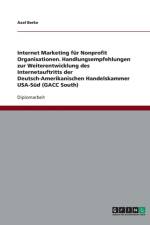 Internet Marketing F r Nonprofit Organisationen. Handlungsempfehlungen Zur Weiterentwicklung Des Internetauftritts Der Deutsch-Amerikanischen Handelskammer Usa-S d (Gacc South) af Axel Berke