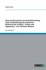 Neuere Erkenntnisse zur Gewaltforschung unter Einbeziehung der konkreten Reflexion des Artikels Schule und Aggression von Christian Buttner af Sandor Samu