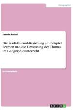 Die Stadt-Umland-Beziehung am Beispiel Bremen und die Umsetzung des Themas im Geographieunterricht af Jasmin Ludolf