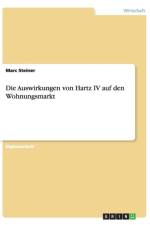 Die Auswirkungen von Hartz IV auf den Wohnungsmarkt af Marc Steiner