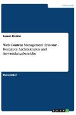 Web Content Management Systeme - Konzepte, Architekturen Und Anwendungsbereiche af Susann Metzler