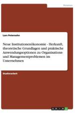 Neue Institutionenokonomie - Herkunft, Theoretische Grundlagen Und Praktische Anwendungsoptionen Zu Organisations- Und Managementproblemen Im Unternehmen af Lars Petersohn